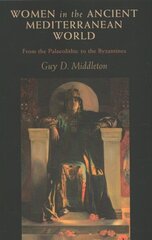 Women in the Ancient Mediterranean World: From the Palaeolithic to the Byzantines hind ja info | Ajalooraamatud | kaup24.ee