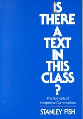 Is There a Text in This Class?: The Authority of Interpretive Communities hind ja info | Ajalooraamatud | kaup24.ee