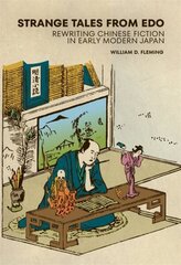 Strange Tales from Edo: Rewriting Chinese Fiction in Early Modern Japan цена и информация | Исторические книги | kaup24.ee