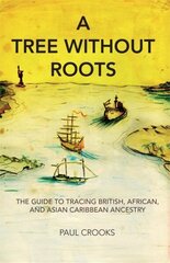 Tree Without Roots: The Guide to Tracing British, African and Asian Caribbean Ancestry hind ja info | Ajalooraamatud | kaup24.ee