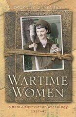 Wartime Women: A Mass Observation Anthology hind ja info | Ajalooraamatud | kaup24.ee