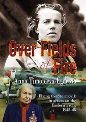 Over Fields of Fire: Flying the Sturmovik in Action on the Eastern Front 1942-45 цена и информация | Исторические книги | kaup24.ee