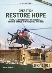 Operation Restore Hope: US Military Intervention in Somalia and the Battle of Mogadishu, 1992-1994 Revised ed. hind ja info | Ajalooraamatud | kaup24.ee