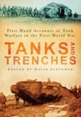 Tanks and Trenches: First Hand Accounts of Tank Warfare in the First World War hind ja info | Ajalooraamatud | kaup24.ee