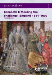 Access to History: Elizabeth I Meeting the Challenge:England 1541-1603 3rd Revised edition цена и информация | Исторические книги | kaup24.ee