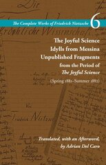 Joyful Science / Idylls from Messina / Unpublished Fragments from the Period of The Joyful Science (Spring 1881Summer 1882): Volume 6 цена и информация | Исторические книги | kaup24.ee