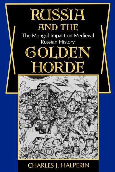 Russia and the Golden Horde: The Mongol Impact on Medieval Russian History цена и информация | Ajalooraamatud | kaup24.ee