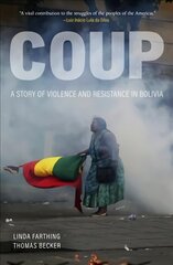 Coup: A Story of Violence and Resistance in Bolivia hind ja info | Ajalooraamatud | kaup24.ee