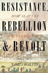 Resistance, Rebellion & Revolt: How Slavery Was Overthrown цена и информация | Исторические книги | kaup24.ee