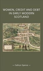 Women, Credit, and Debt in Early Modern Scotland цена и информация | Исторические книги | kaup24.ee