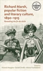 Richard Marsh, Popular Fiction and Literary Culture, 18901915: Rereading the Fin De SièCle цена и информация | Исторические книги | kaup24.ee