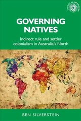 Governing Natives: Indirect Rule and Settler Colonialism in Australia's North цена и информация | Исторические книги | kaup24.ee