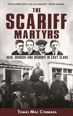 Scariff Martyrs: War, Murder and Memory in East Clare цена и информация | Исторические книги | kaup24.ee