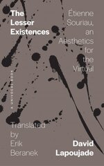 Lesser Existences: Étienne Souriau, an Aesthetics for the Virtual цена и информация | Исторические книги | kaup24.ee