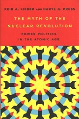 Myth of the Nuclear Revolution: Power Politics in the Atomic Age hind ja info | Ajalooraamatud | kaup24.ee