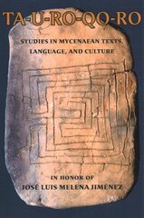 TA-U-RO-QO-RO: Studies in Mycenaean Texts, Language, and Culture in Honor of José Luis Melena Jiménez hind ja info | Ajalooraamatud | kaup24.ee