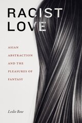 Racist Love: Asian Abstraction and the Pleasures of Fantasy цена и информация | Исторические книги | kaup24.ee