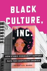 Black Culture, Inc.: How Ethnic Community Support Pays for Corporate America hind ja info | Ajalooraamatud | kaup24.ee