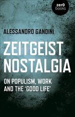 Zeitgeist Nostalgia: On populism, work and the good life hind ja info | Ajalooraamatud | kaup24.ee