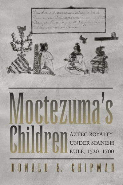 Moctezuma's Children: Aztec Royalty under Spanish Rule, 15201700 hind ja info | Ajalooraamatud | kaup24.ee