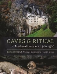 Caves and Ritual in Medieval Europe, AD 5001500 hind ja info | Ajalooraamatud | kaup24.ee