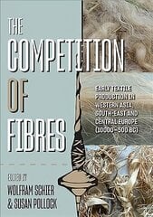 Competition of Fibres: Early Textile Production in Western Asia, Southeast and Central Europe (10,000500 BC) цена и информация | Исторические книги | kaup24.ee