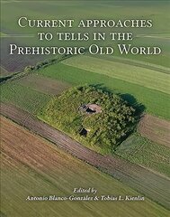 Current Approaches to Tells in the Prehistoric Old World hind ja info | Ajalooraamatud | kaup24.ee