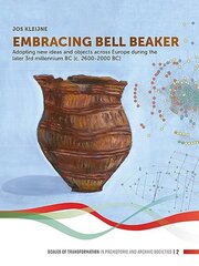 Embracing Bell Beaker: Adopting new Ideas and Objects across Europe during the later 3rd Millennium BC (c. 2600-2000 BC) цена и информация | Исторические книги | kaup24.ee