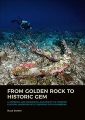 From Golden Rock to Historic Gem: A Historical Archaeological Analysis of the Maritime Cultural Landscape of St. Eustatius, Dutch Caribbean цена и информация | Исторические книги | kaup24.ee