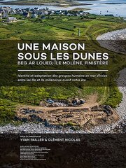 Une maison sous les dunes : Beg ar Loued, Île Molène, Finistère: Identité et adaptation des groupes humains en mer dIroise entre les IIIe et IIe millénaires avant notre ère цена и информация | Исторические книги | kaup24.ee