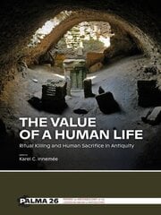 Value of a Human Life: Ritual Killing and Human Sacrifice in Antiquity hind ja info | Ajalooraamatud | kaup24.ee