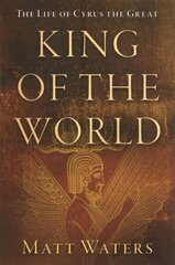 King of the World: The Life of Cyrus the Great цена и информация | Исторические книги | kaup24.ee