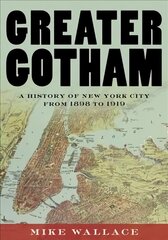Greater Gotham: A History of New York City from 1898 to 1919 hind ja info | Ajalooraamatud | kaup24.ee