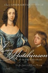 Lucy Hutchinson and the English Revolution: Gender, Genre, and History Writing hind ja info | Ajalooraamatud | kaup24.ee