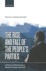 Rise and Fall of the People's Parties: A History of Democracy in Western Europe since 1918 hind ja info | Ajalooraamatud | kaup24.ee
