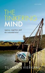 Tinkering Mind: Agency, Cognition, and the Extended Mind hind ja info | Ajalooraamatud | kaup24.ee