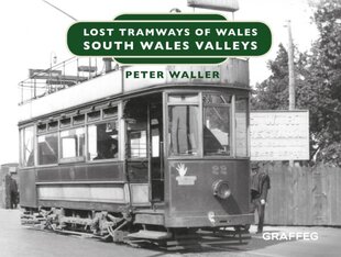 Lost Tramways of Wales: South Wales and Valleys цена и информация | Исторические книги | kaup24.ee