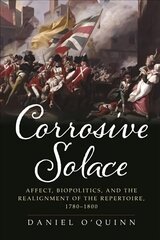 Corrosive Solace: Affect, Biopolitics, and the Realignment of the Repertoire, 1780-1800 цена и информация | Исторические книги | kaup24.ee