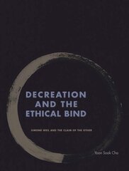 Decreation and the Ethical Bind: Simone Weil and the Claim of the Other hind ja info | Ajalooraamatud | kaup24.ee