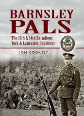 Barnsley Pals: The 13th & 14th Battalions York & Lancaster Regiment hind ja info | Ajalooraamatud | kaup24.ee