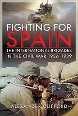 Fighting for Spain: The International Brigades in the Civil War, 1936-1939 цена и информация | Исторические книги | kaup24.ee