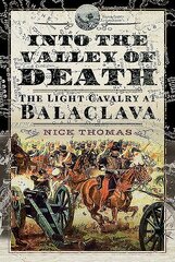 Into the Valley of Death: The Light Cavalry at Balaclava цена и информация | Исторические книги | kaup24.ee