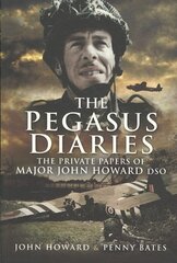 Pegasus Diaries: The Private Papers of Major John Horward DSO цена и информация | Исторические книги | kaup24.ee