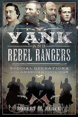 Yank and Rebel Rangers: Special Operations in the American Civil War цена и информация | Исторические книги | kaup24.ee