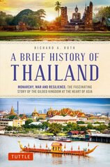 Brief History of Thailand: Monarchy, War and Resilience: The Fascinating Story of the Gilded Kingdom at the Heart of Asia цена и информация | Исторические книги | kaup24.ee