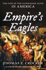 Empire's Eagles: The Fate of the Napoleonic Elite in America цена и информация | Исторические книги | kaup24.ee