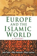 Europe and the Islamic World: A History hind ja info | Ajalooraamatud | kaup24.ee