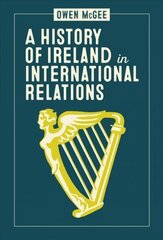 History of Ireland in International Relations hind ja info | Ajalooraamatud | kaup24.ee