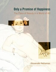 Only a Promise of Happiness: The Place of Beauty in a World of Art hind ja info | Ajalooraamatud | kaup24.ee