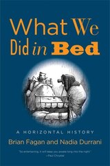 What We Did in Bed: A Horizontal History hind ja info | Ajalooraamatud | kaup24.ee